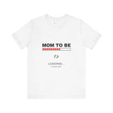 Mom To Be Loading Please Wait T-Shirt