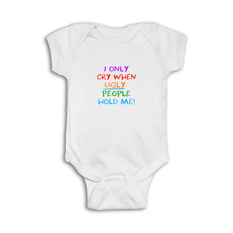 Funny Baby Onesie 'I only cry when ugly people hold me!'